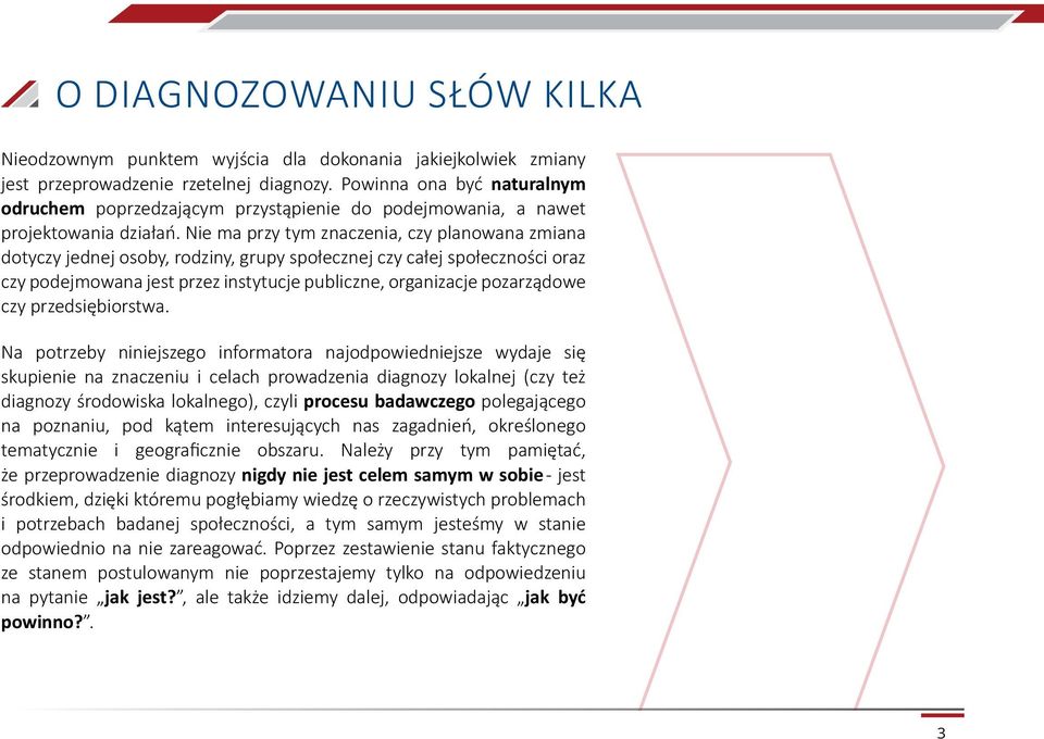 Nie ma przy tym znaczenia, czy planowana zmiana dotyczy jednej osoby, rodziny, grupy społecznej czy całej społeczności oraz czy podejmowana jest przez instytucje publiczne, organizacje pozarządowe