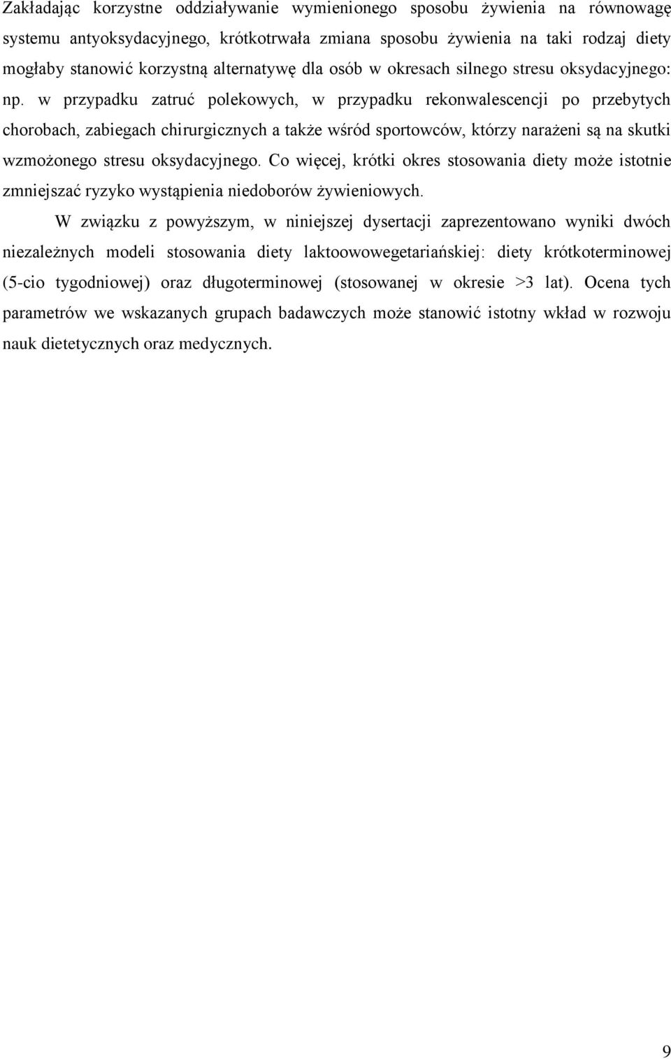 w przypadku zatruć polekowych, w przypadku rekonwalescencji po przebytych chorobach, zabiegach chirurgicznych a także wśród sportowców, którzy narażeni są na skutki wzmożonego stresu oksydacyjnego.