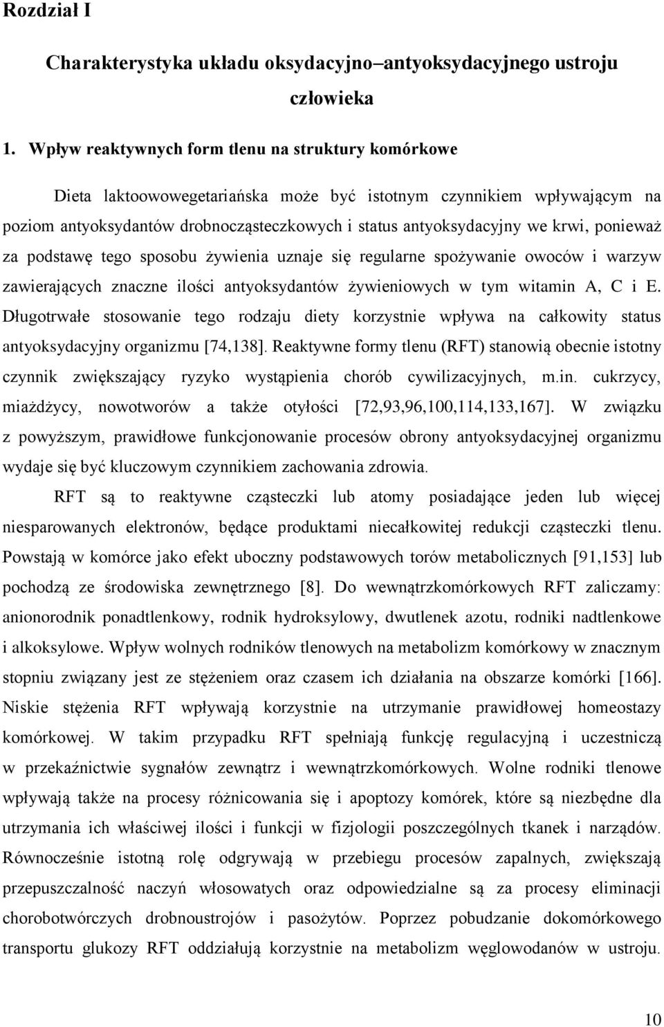 krwi, ponieważ za podstawę tego sposobu żywienia uznaje się regularne spożywanie owoców i warzyw zawierających znaczne ilości antyoksydantów żywieniowych w tym witamin A, C i E.