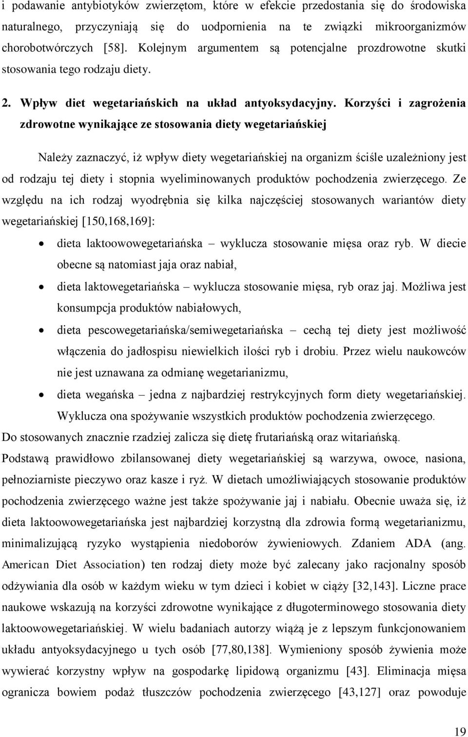 Korzyści i zagrożenia zdrowotne wynikające ze stosowania diety wegetariańskiej Należy zaznaczyć, iż wpływ diety wegetariańskiej na organizm ściśle uzależniony jest od rodzaju tej diety i stopnia