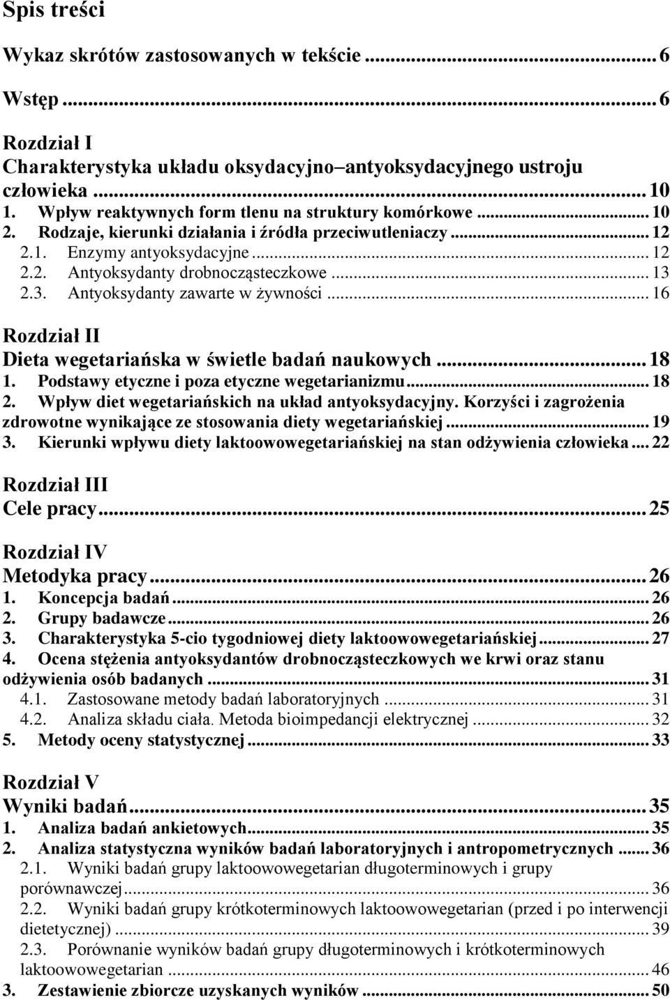 3. Antyoksydanty zawarte w żywności... 16 Rozdział II Dieta wegetariańska w świetle badań naukowych... 18 1. Podstawy etyczne i poza etyczne wegetarianizmu... 18 2.