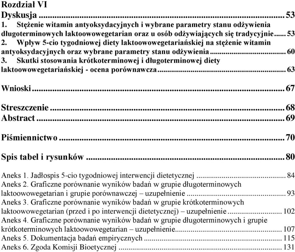 Skutki stosowania krótkoterminowej i długoterminowej diety laktoowowegetariańskiej - ocena porównawcza... 63 Wnioski... 67 Streszczenie... 68 Abstract... 69 Piśmiennictwo... 70 Spis tabel i rysunków.