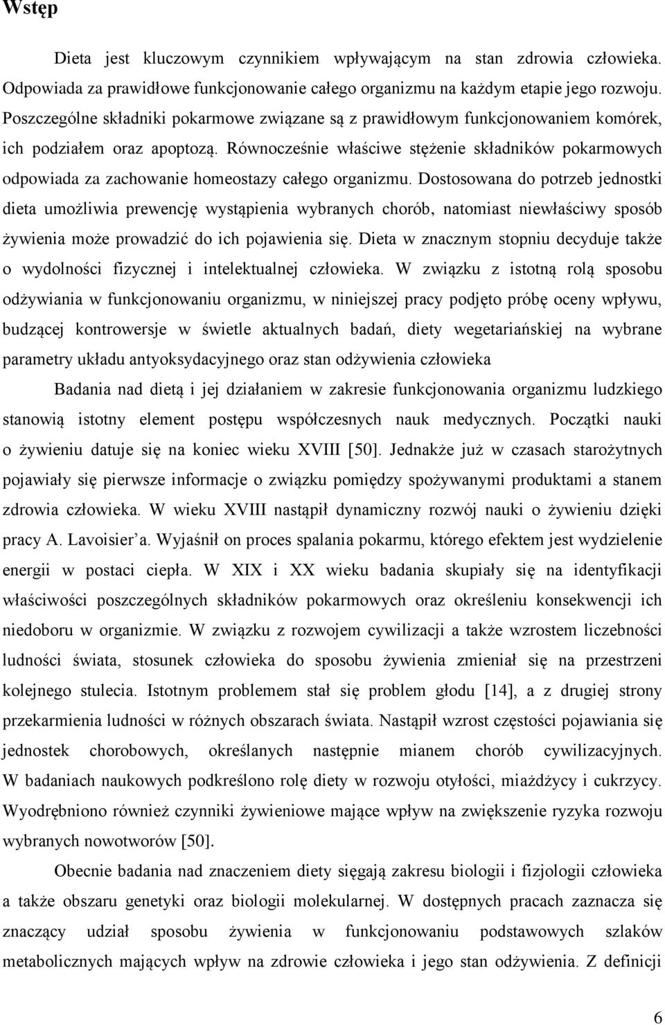 Równocześnie właściwe stężenie składników pokarmowych odpowiada za zachowanie homeostazy całego organizmu.