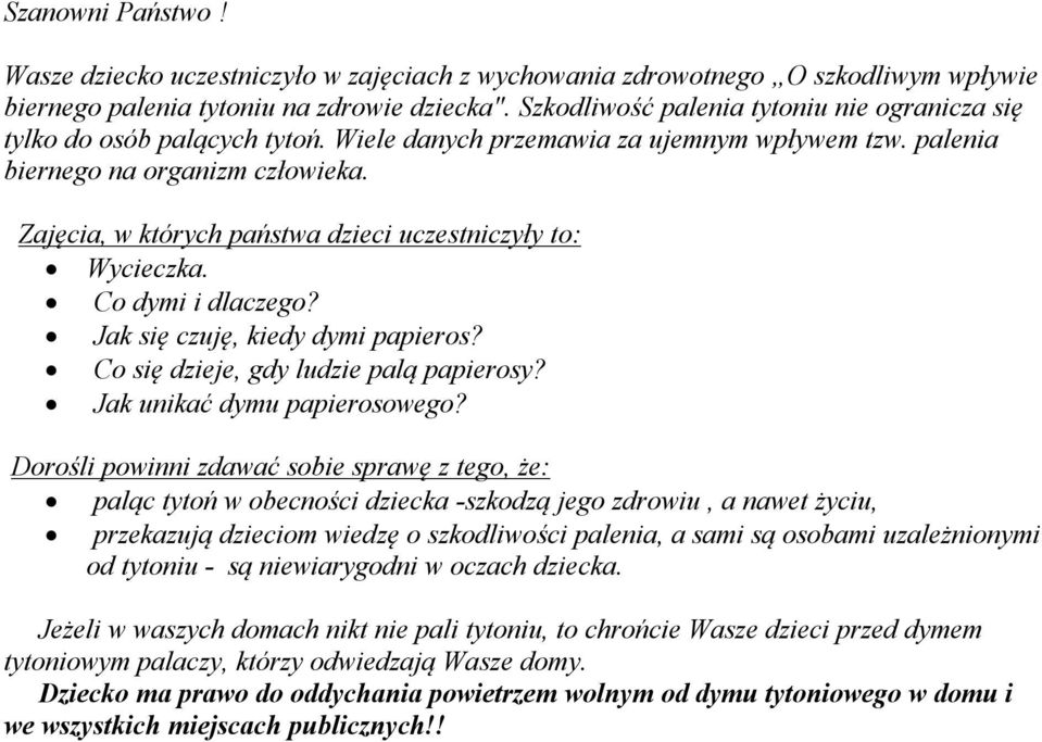 Zajęcia, w których państwa dzieci uczestniczyły to: Wycieczka. Co dymi i dlaczego? Jak się czuję, kiedy dymi papieros? Co się dzieje, gdy ludzie palą papierosy? Jak unikać dymu papierosowego?