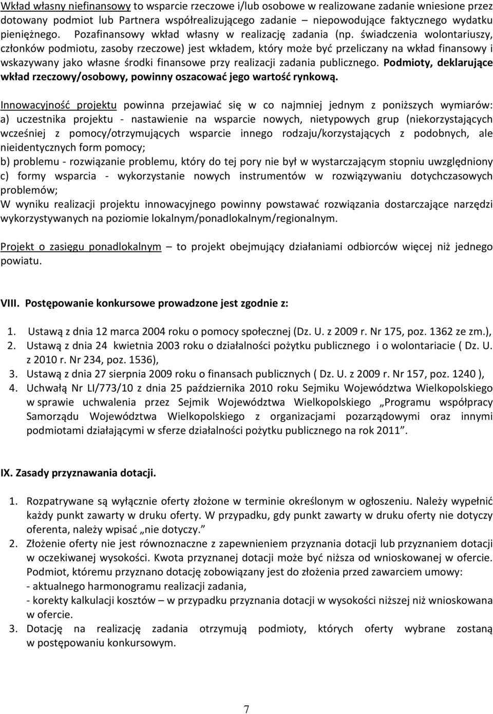 świadczenia wolontariuszy, członków podmiotu, zasoby rzeczowe) jest wkładem, który może być przeliczany na wkład finansowy i wskazywany jako własne środki finansowe przy realizacji zadania