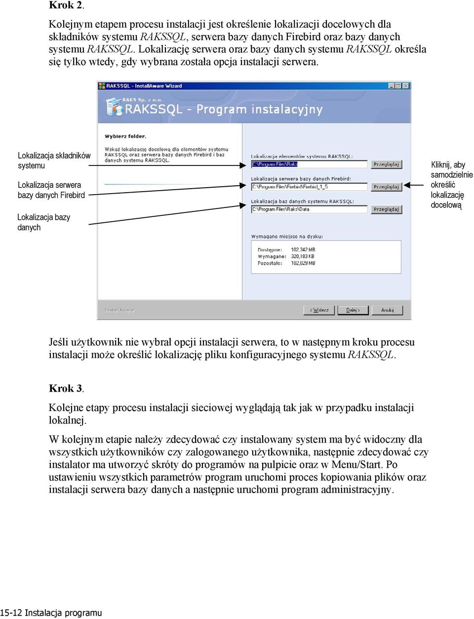 Lokalizacja składników systemu Lokalizacja serwera bazy danych Firebird Lokalizacja bazy danych Kliknij, aby samodzielnie określić lokalizację docelową Jeśli użytkownik nie wybrał opcji instalacji