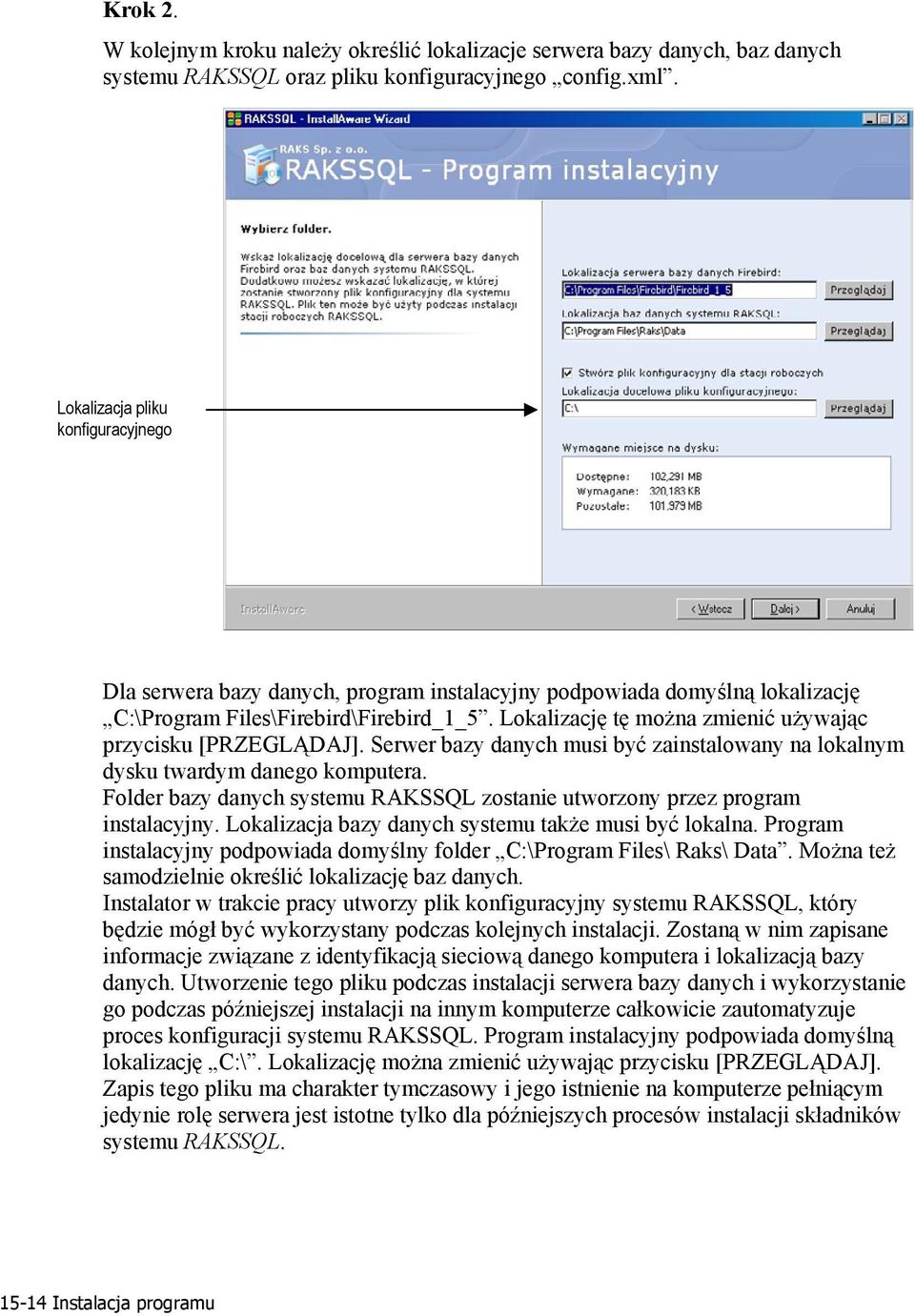 Lokalizację tę można zmienić używając przycisku [PRZEGLĄDAJ]. Serwer bazy danych musi być zainstalowany na lokalnym dysku twardym danego komputera.