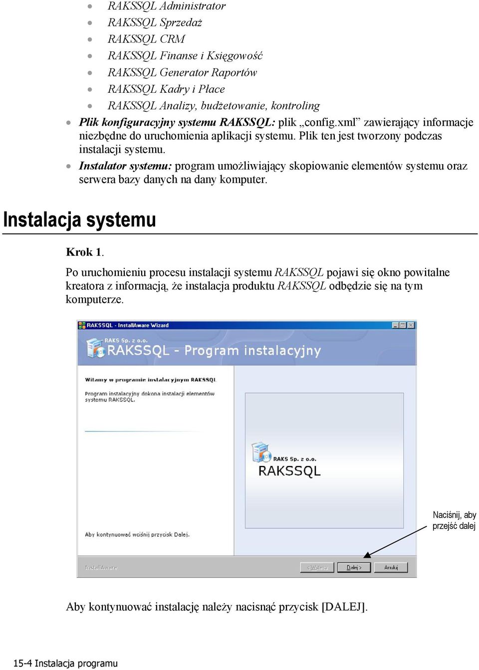 Instalator systemu: program umożliwiający skopiowanie elementów systemu oraz serwera bazy danych na dany komputer. Instalacja systemu Krok 1.