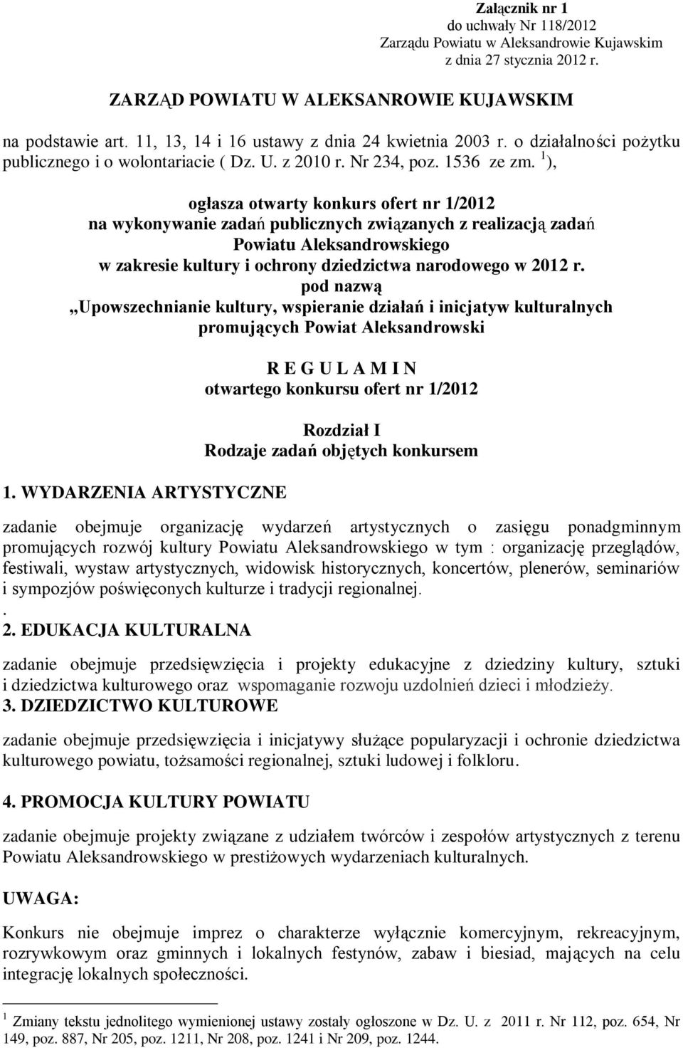 1 ), ogłasza otwarty konkurs ofert nr 1/2012 na wykonywanie zadań publicznych związanych z realizacją zadań Powiatu Aleksandrowskiego w zakresie kultury i ochrony dziedzictwa narodowego w 2012 r.