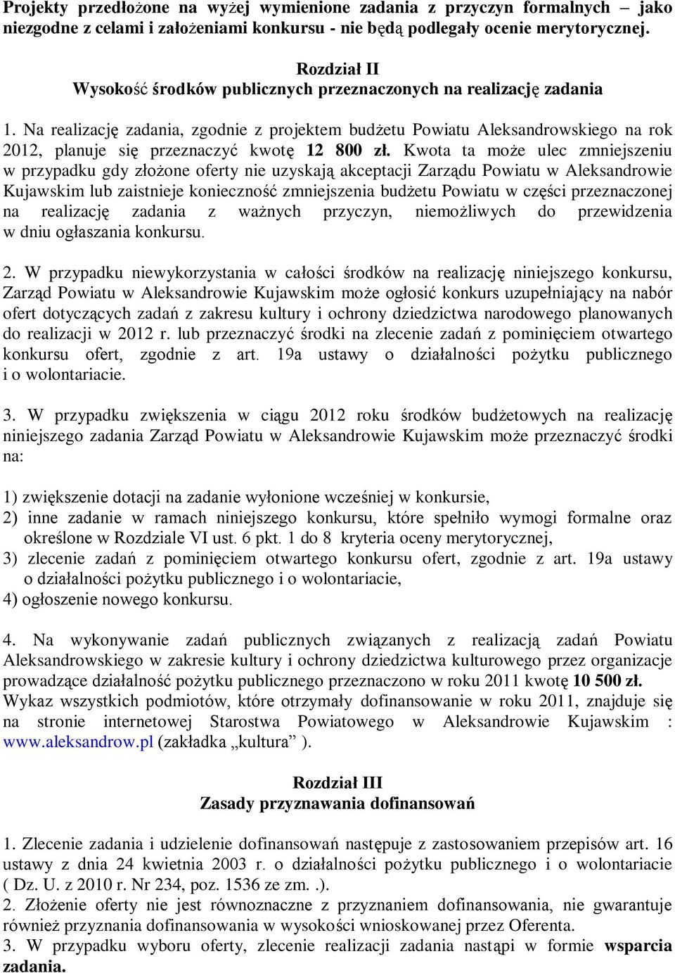 Na realizację zadania, zgodnie z projektem budżetu Powiatu Aleksandrowskiego na rok 2012, planuje się przeznaczyć kwotę 12 800 zł.