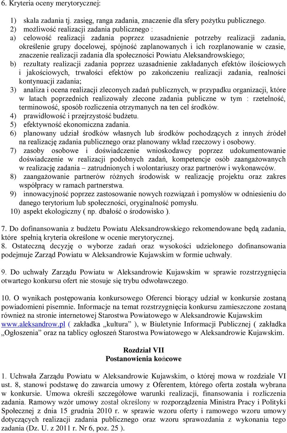 czasie, znaczenie realizacji zadania dla społeczności Powiatu Aleksandrowskiego; b) rezultaty realizacji zadania poprzez uzasadnienie zakładanych efektów ilościowych i jakościowych, trwałości efektów