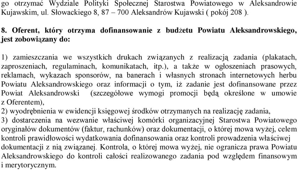 Oferent, który otrzyma dofinansowanie z budżetu Powiatu Aleksandrowskiego, jest zobowiązany do: 1) zamieszczania we wszystkich drukach związanych z realizacją zadania (plakatach, zaproszeniach,
