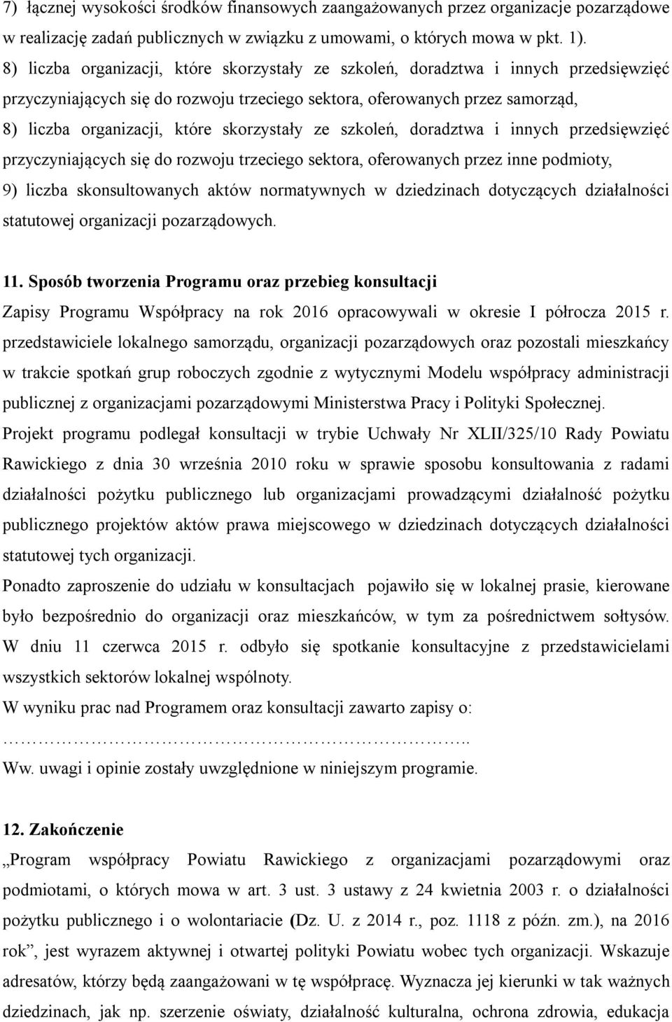 skorzystały ze szkoleń, doradztwa i innych przedsięwzięć przyczyniających się do rozwoju trzeciego sektora, oferowanych przez inne podmioty, 9) liczba skonsultowanych aktów normatywnych w dziedzinach