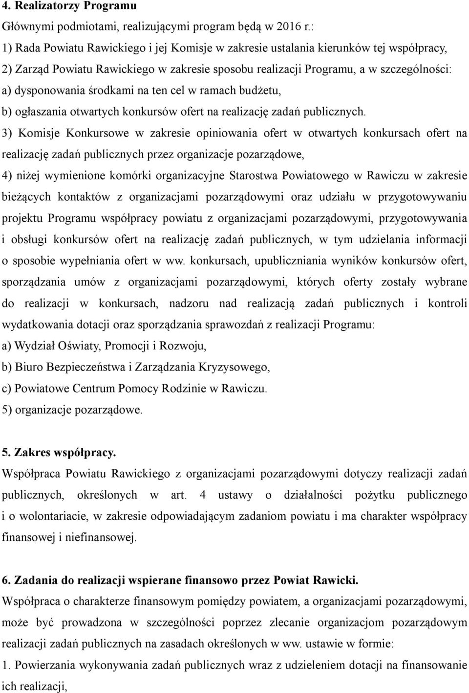 środkami na ten cel w ramach budżetu, b) ogłaszania otwartych konkursów ofert na realizację zadań publicznych.