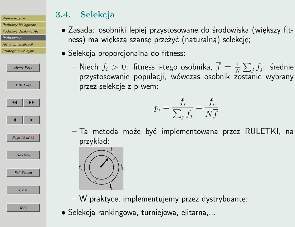 populacji, wówczas osobnik zostanie wybrany przez selekcje z p-wem: Page 13 of 38 p i = f i j f j = f i Nf Ta metoda może być