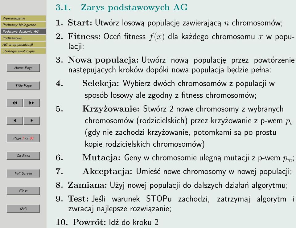 Selekcja: Wybierz dwóch chromosomów z populacji w sposób losowy ale zgodny z fitness chromosomów; 5.