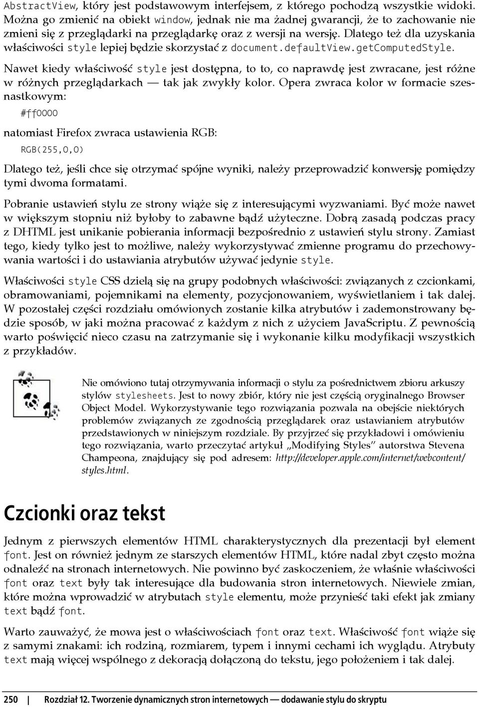 Dlatego też dla uzyskania właściwości style lepiej będzie skorzystać z document.defaultview.getcomputedstyle.