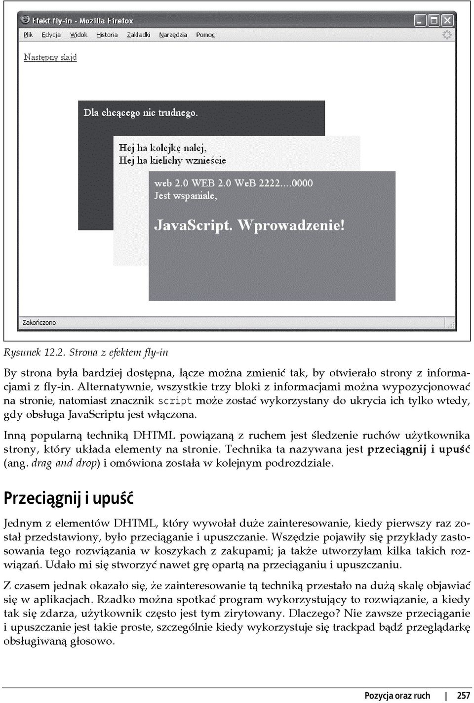 włączona. Inną popularną techniką DHTML powiązaną z ruchem jest śledzenie ruchów użytkownika strony, który układa elementy na stronie. Technika ta nazywana jest przeciągnij i upuść (ang.