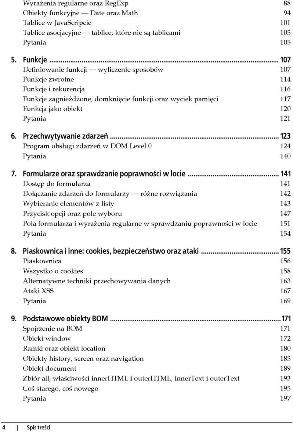 Przechwytywanie zdarzeń... 123 Program obsługi zdarzeń w DOM Level 0 124 Pytania 140 7. Formularze oraz sprawdzanie poprawności w locie.