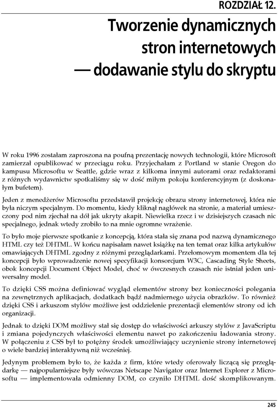 Przyjechałam z Portland w stanie Oregon do kampusu Microsoftu w Seattle, gdzie wraz z kilkoma innymi autorami oraz redaktorami z różnych wydawnictw spotkaliśmy się w dość miłym pokoju konferencyjnym