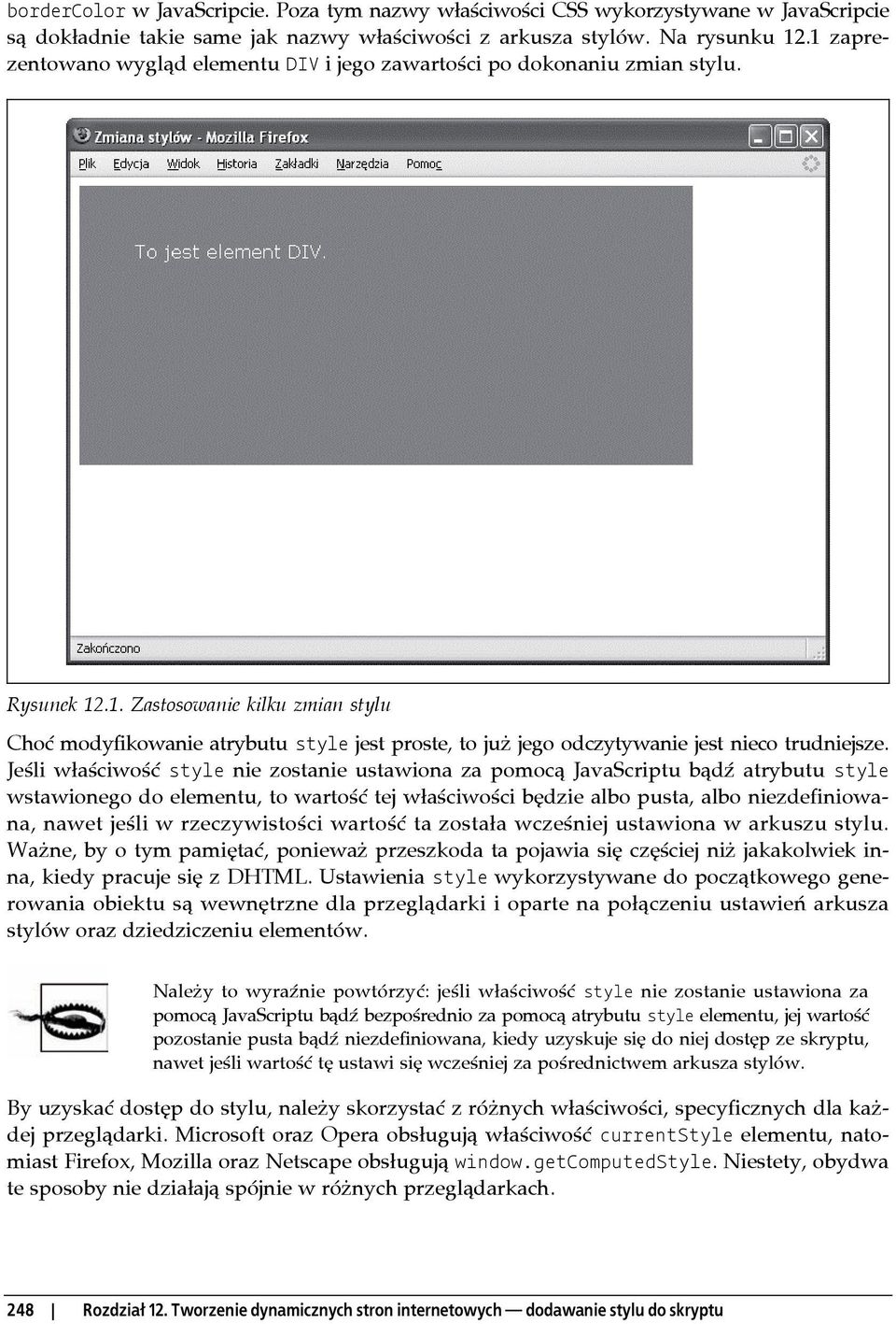 Jeśli właściwość style nie zostanie ustawiona za pomocą JavaScriptu bądź atrybutu style wstawionego do elementu, to wartość tej właściwości będzie albo pusta, albo niezdefiniowana, nawet jeśli w