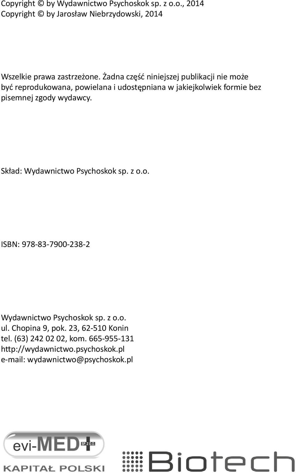 zgody wydawcy. Skład: Wydawnictwo Psychoskok sp. z o.o. ISBN: 978 83 7900 238 2 Wydawnictwo Psychoskok sp. z o.o. ul.