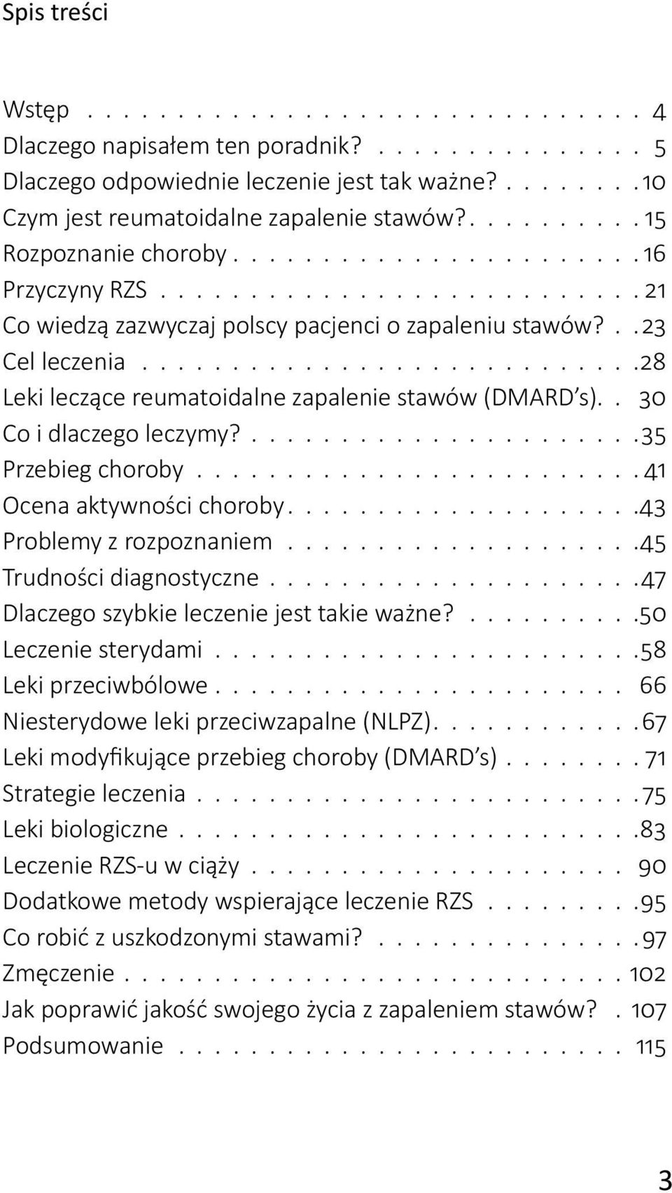 35 Przebieg choroby 41 Ocena aktywności choroby 43 Problemy z rozpoznaniem 45 Trudności diagnostyczne 47 Dlaczego szybkie leczenie jest takie ważne?