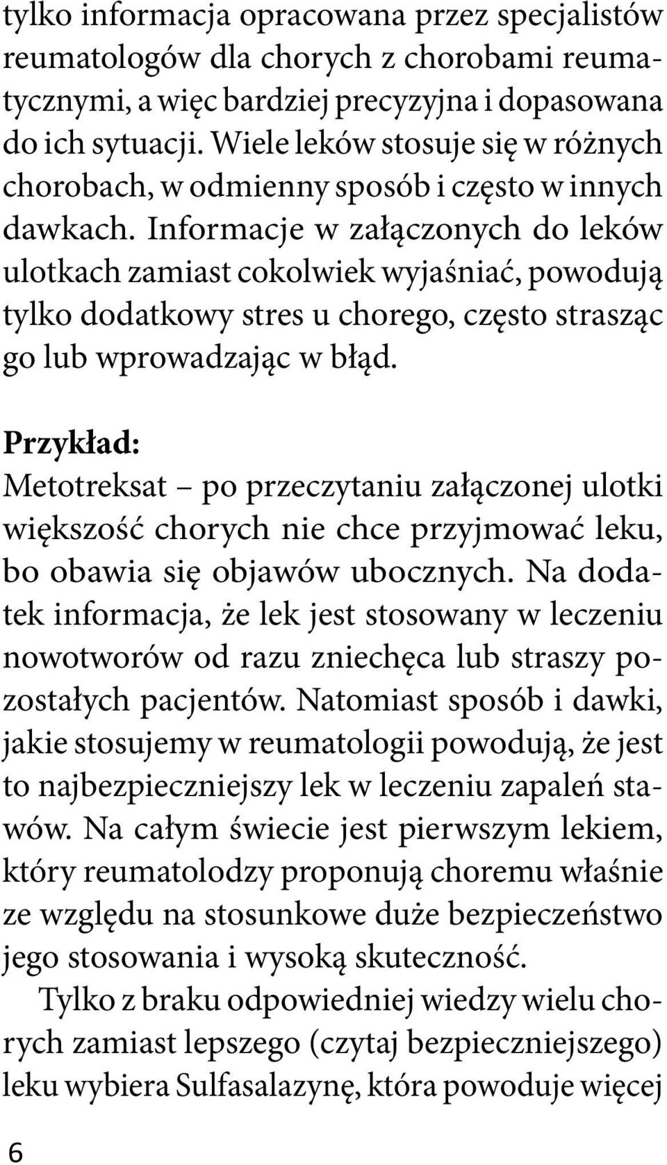 Informacje w załączonych do leków ulotkach zamiast cokolwiek wyjaśniać, powodują tylko dodatkowy stres u chorego, często strasząc go lub wprowadzając w błąd.