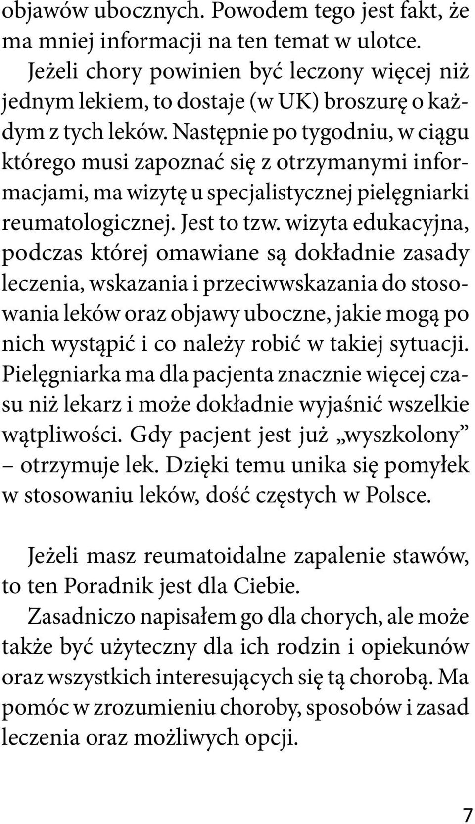 wizyta edukacyjna, podczas której omawiane są dokładnie zasady leczenia, wskazania i przeciwwskazania do stosowania leków oraz objawy uboczne, jakie mogą po nich wystąpić i co należy robić w takiej