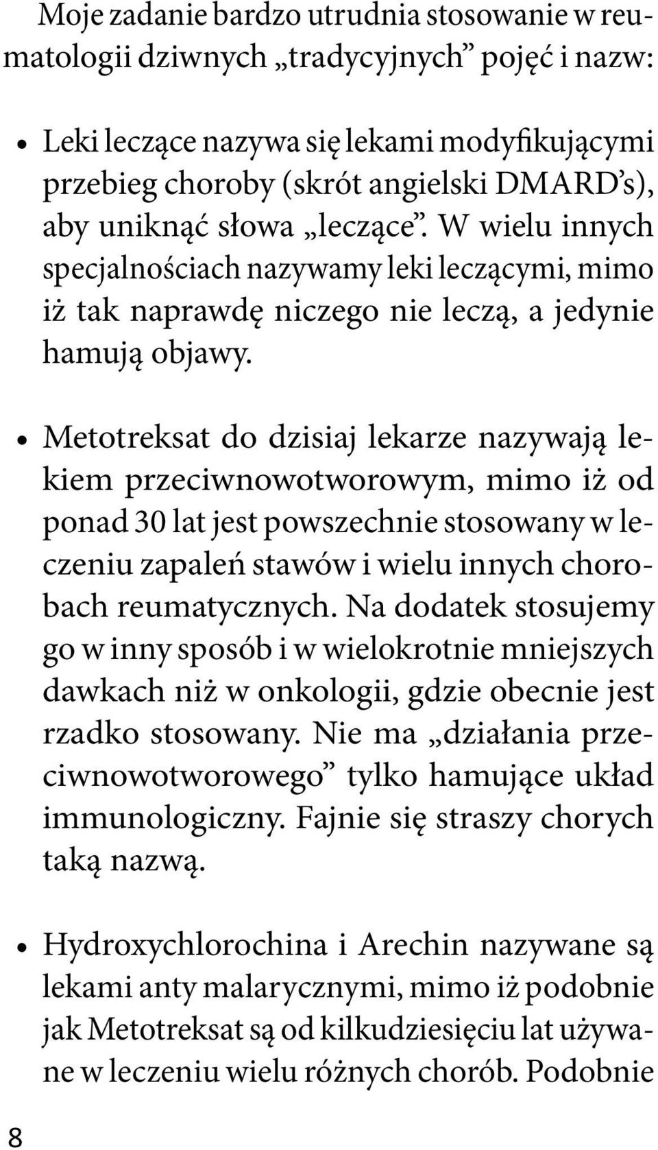 Metotreksat do dzisiaj lekarze nazywają lekiem przeciwnowotworowym, mimo iż od ponad 30 lat jest powszechnie stosowany w leczeniu zapaleń stawów i wielu innych chorobach reumatycznych.