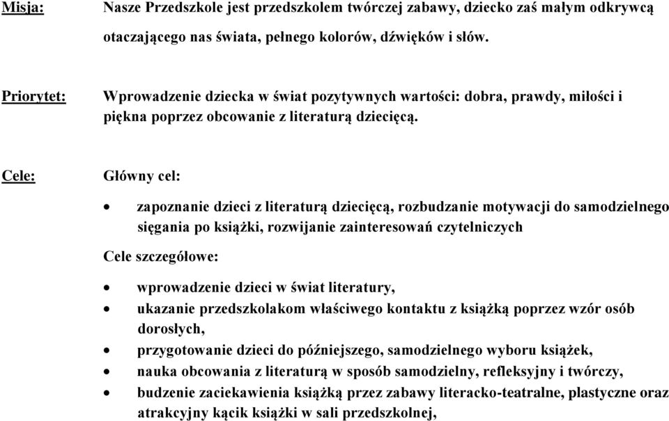 Cele: Główny cel: zapoznanie dzieci z literaturą dziecięcą, rozbudzanie motywacji do samodzielnego sięgania po książki, rozwijanie zainteresowań czytelniczych Cele szczegółowe: wprowadzenie dzieci w