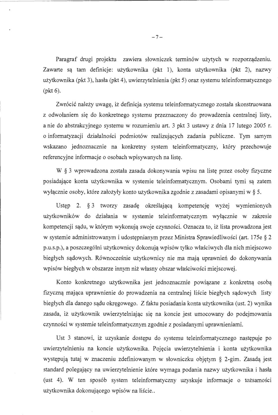 Zwr6ci6 nalezy uwag((, iz definicja systemu teleinformatycznego zostala skonstruowana z odwolaniem si~:t do konkretnego systemu przeznaczony do prowadzenia centralnej listy, a nie do abstrakcyjnego