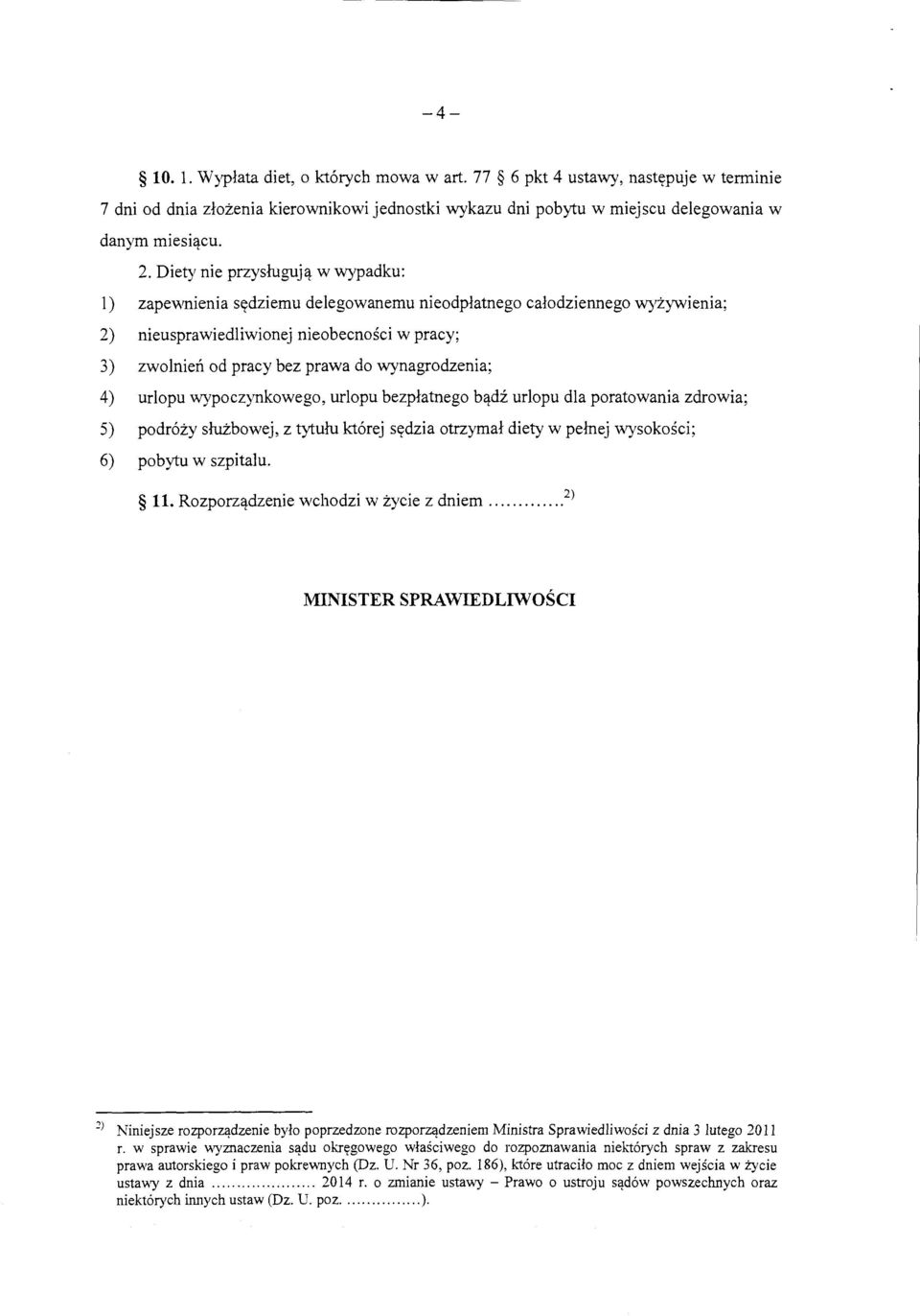 w wypadku: 1) zapewnienia sttdziemu delegowanemu nieodplatnego calodziennego wyzywienia; 2) nieusprawiedliwionej nieobecnosci w pracy; 3) zwolnien od pracy bez prawa do wynagrodzenia; 4) urlopu