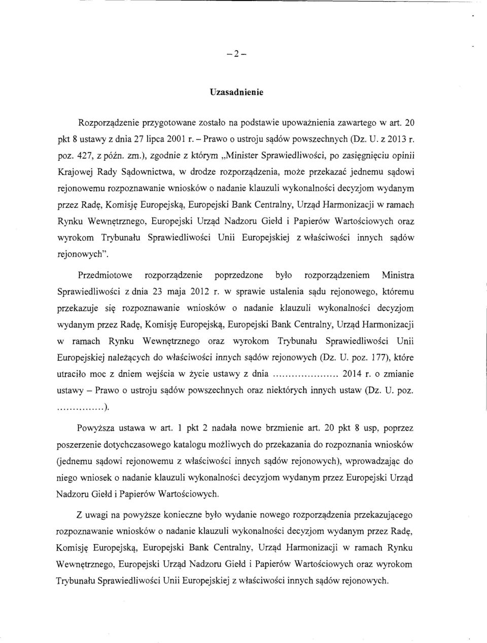 ), zgodnie z kt6rym,minister Sprawiedliwosci, po zasi((gniyciu opinii Krajowej Rady Sqdownictwa, w drodze rozporzqdzenia, moze przekazac jednemu sq_dowi rejonowemu rozpoznawanie wniosk6w o nadanie