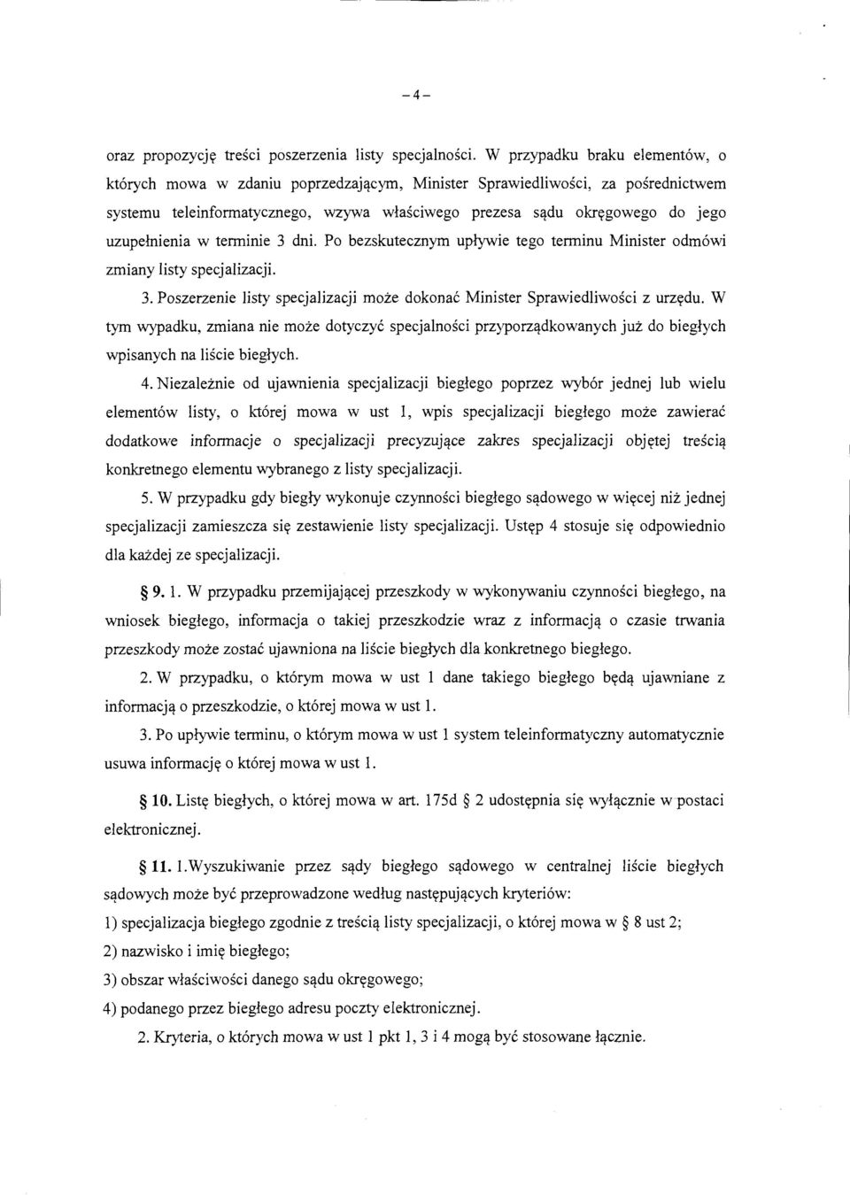 uzupelnienia w terminie 3 dni. Po bezskutecznym uplywie tego terminu Minister odm6wi zmiany listy specjalizacji. 3. Poszerzenie listy specjalizacji moze dokonae Minister Sprawiedliwosci z urz~tdu.