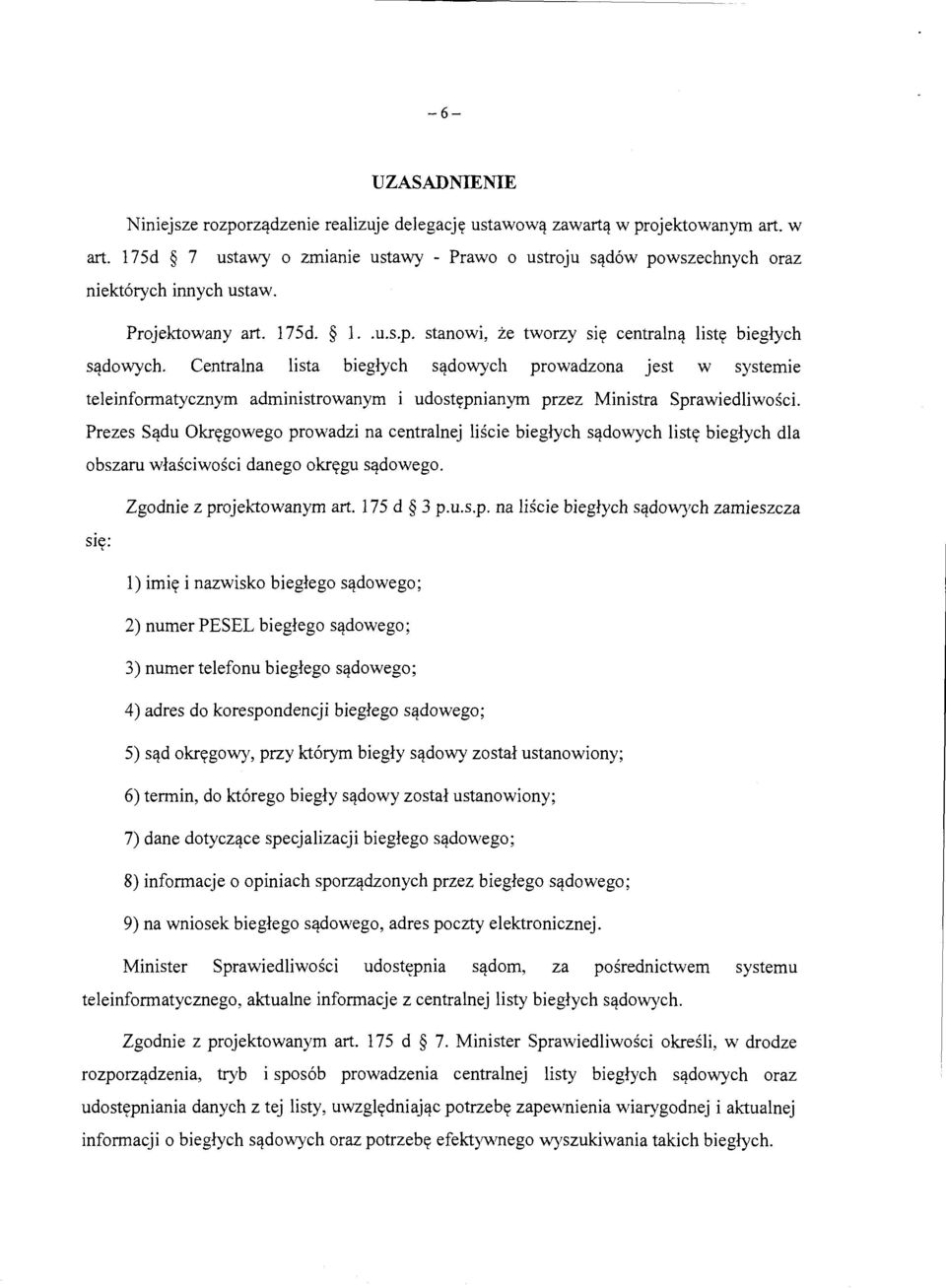 Centralna lista bieglych sq_dowych prowadzona jest w systemie teleinformatycznym administrowanym i udostypnianym przez Ministra Sprawiedliwosci.