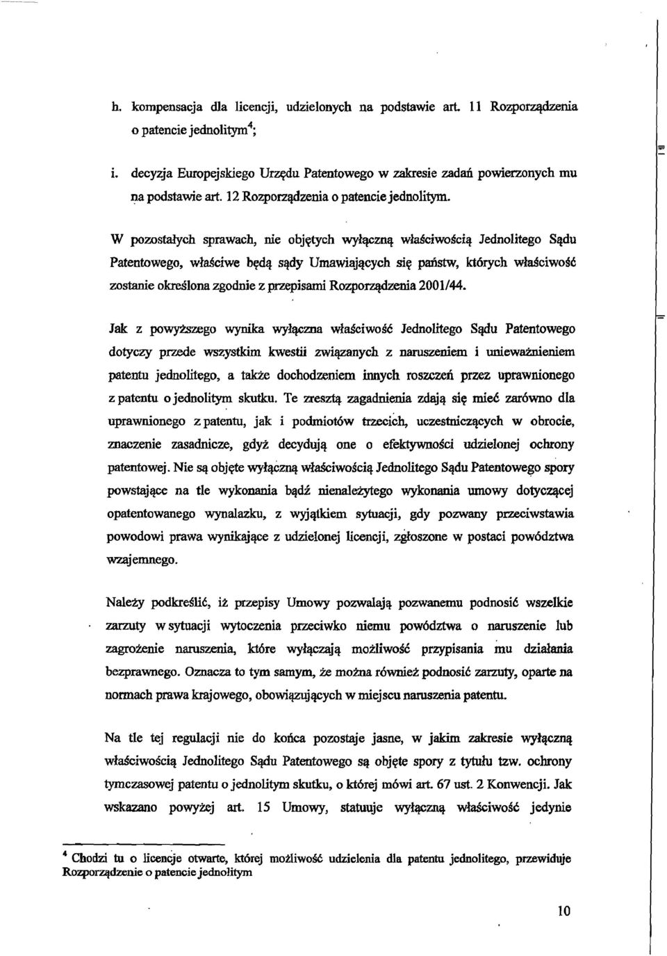 W pozostalych sprawach, Die objetych wylqczn~ wlasciwosci~ Jednolitego Sadu Patentowego, wlasciwe beda sady Umawiajacych si~ pafistw, kt6rych wlasciwos6 zostanie okreslonazgodnie z przepisami