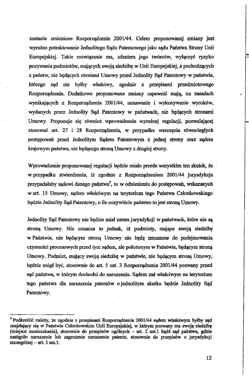 ed Jednolity Slid Patentowy wpanstwie, k:t6rego sad nie bylby wlasciwy, zgodnie z przepisami przedmiotowego Rozporzadzenia. Dodatkowo proponowane zmiany zapewni6 majfb na zasadach wynikajacych z.