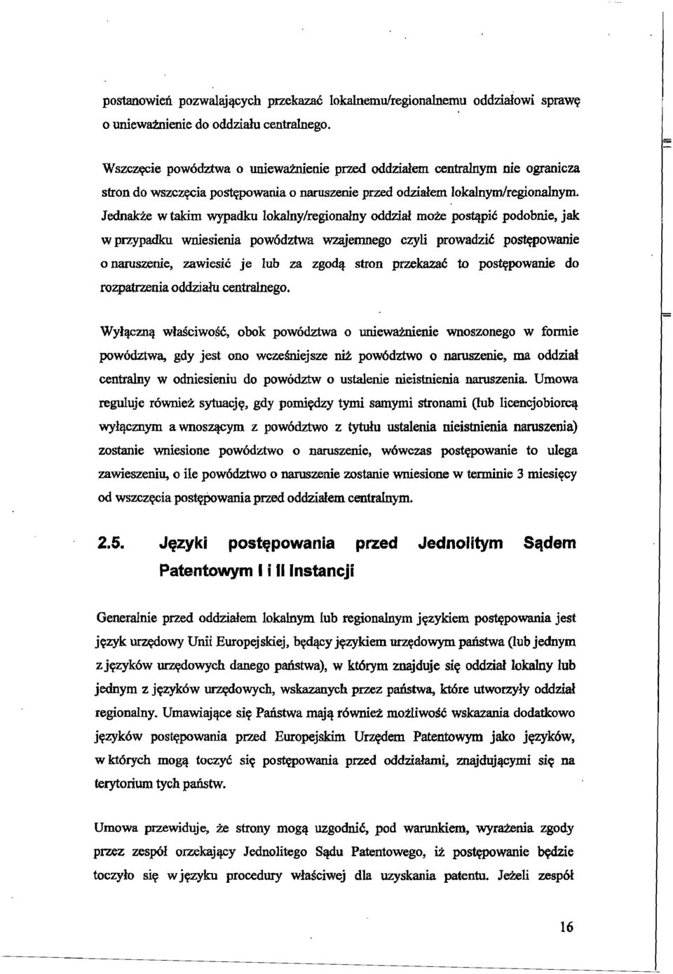 Jednakze w takim wypadku lokalny/regionalny oddzial moze postapic podobnie, jak w przypadku wniesienia pow6dztwa wzajemnego czyli prowadzic postepowanie o naruszenie, zawiesic je lub za zgoda stron