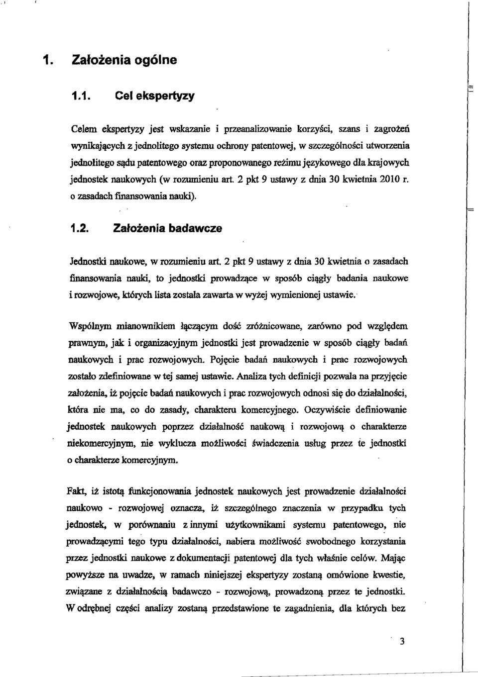 proponowanego rezimu jezykowego dla.k:rajowych jednostek naukowych (w rozumieniu art. 2 pkt 9 ustawy z dnia 30 kwietnia 2010 r. o zasadach fmansowania nauki). 1.2. Zalozenia badawcze Jednostki naukowe, w rozumieniu art.