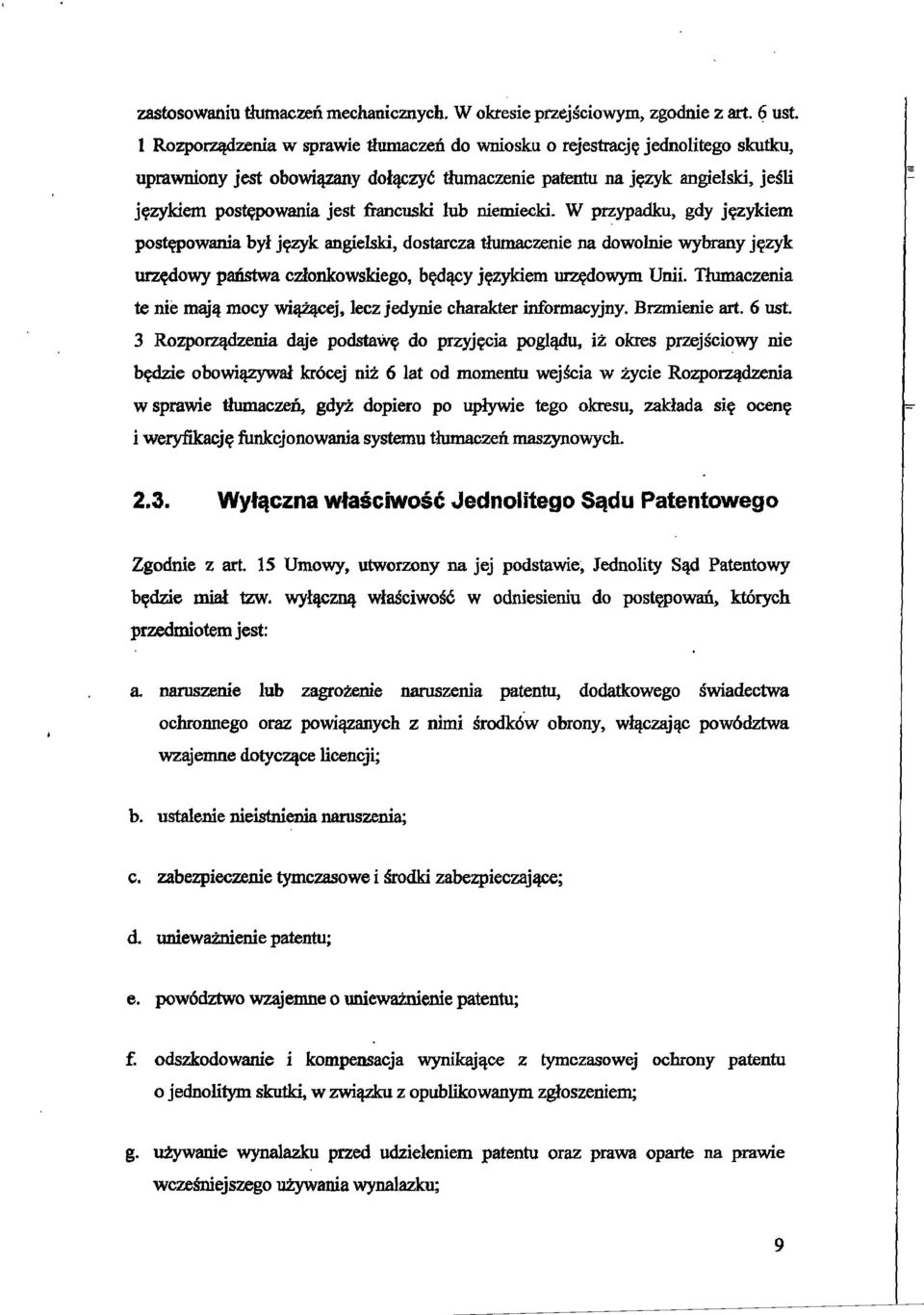 francuski lub niemiecki. W przypadku, gdy jezykiem postepowania byl jezyk angielski, dostarcza tlumaczenie na dowolnie wybrany jezyk urzedowy patlstwa czlonkowskiego, bedacy jezykiem urzedowym Unii.