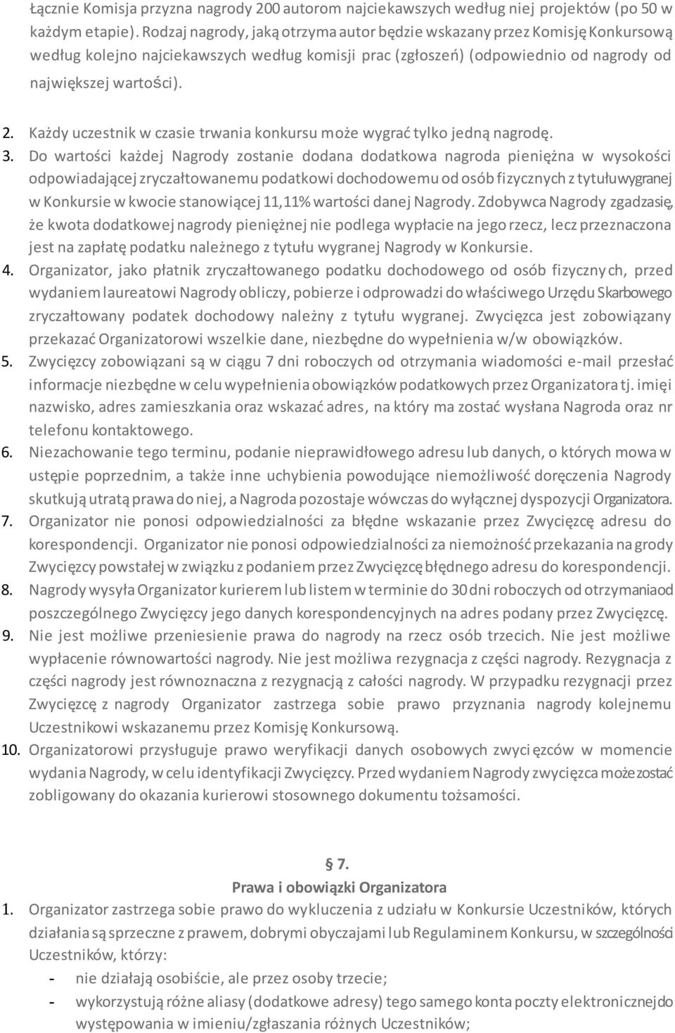 Każdy uczestnik w czasie trwania konkursu może wygrać tylko jedną nagrodę. 3.