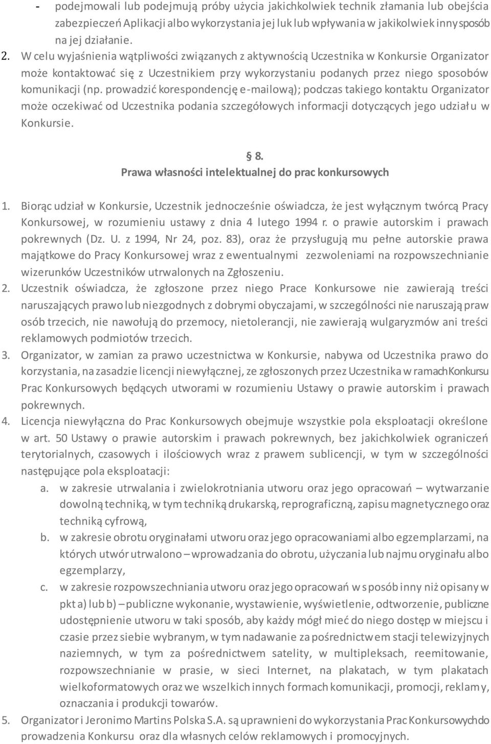 prowadzić korespondencję e-mailową); podczas takiego kontaktu Organizator może oczekiwać od Uczestnika podania szczegółowych informacji dotyczących jego udział u w Konkursie. 8.