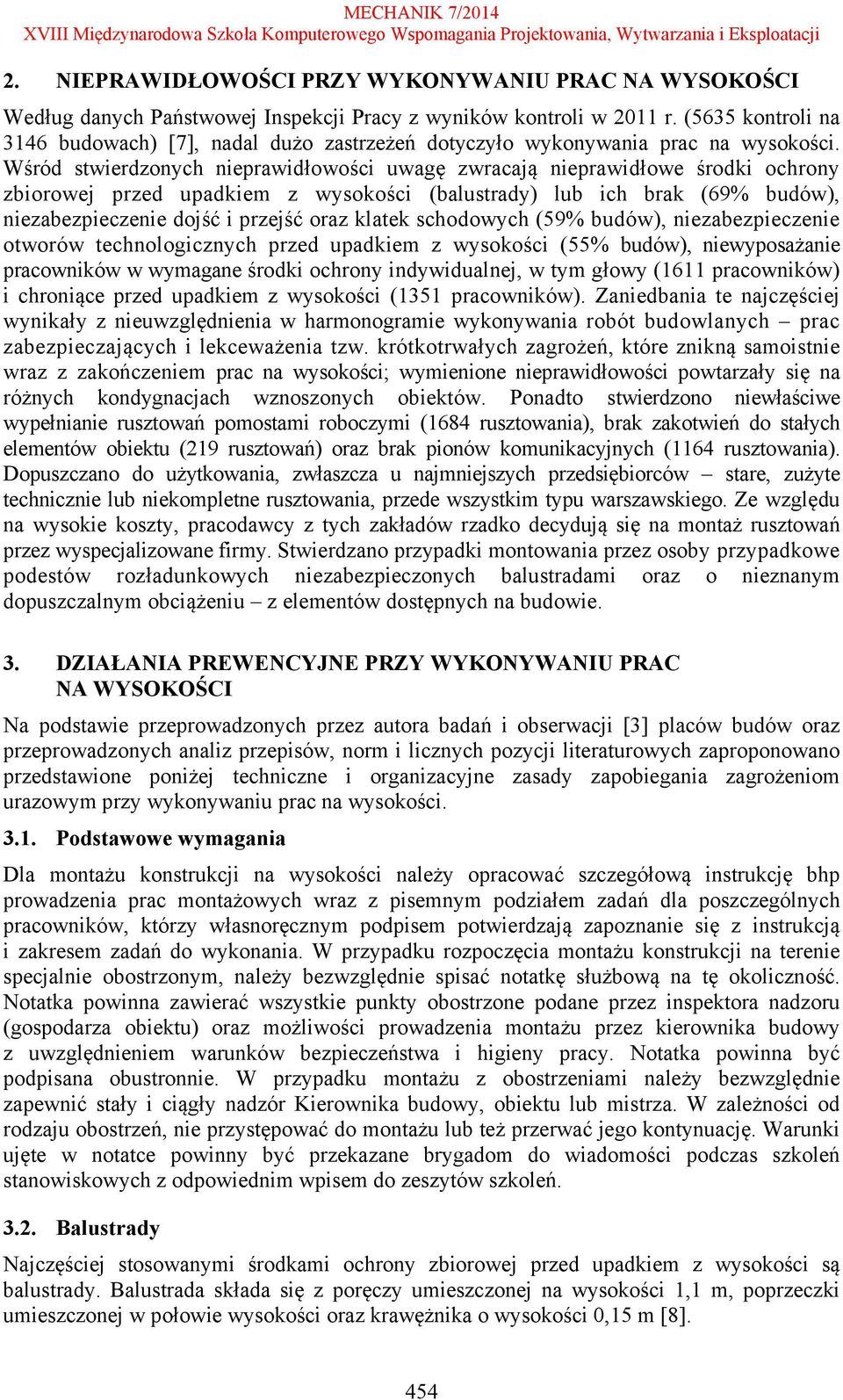 Wśród stwierdzonych nieprawidłowości uwagę zwracają nieprawidłowe środki ochrony zbiorowej przed upadkiem z wysokości (balustrady) lub ich brak (69% budów), niezabezpieczenie dojść i przejść oraz