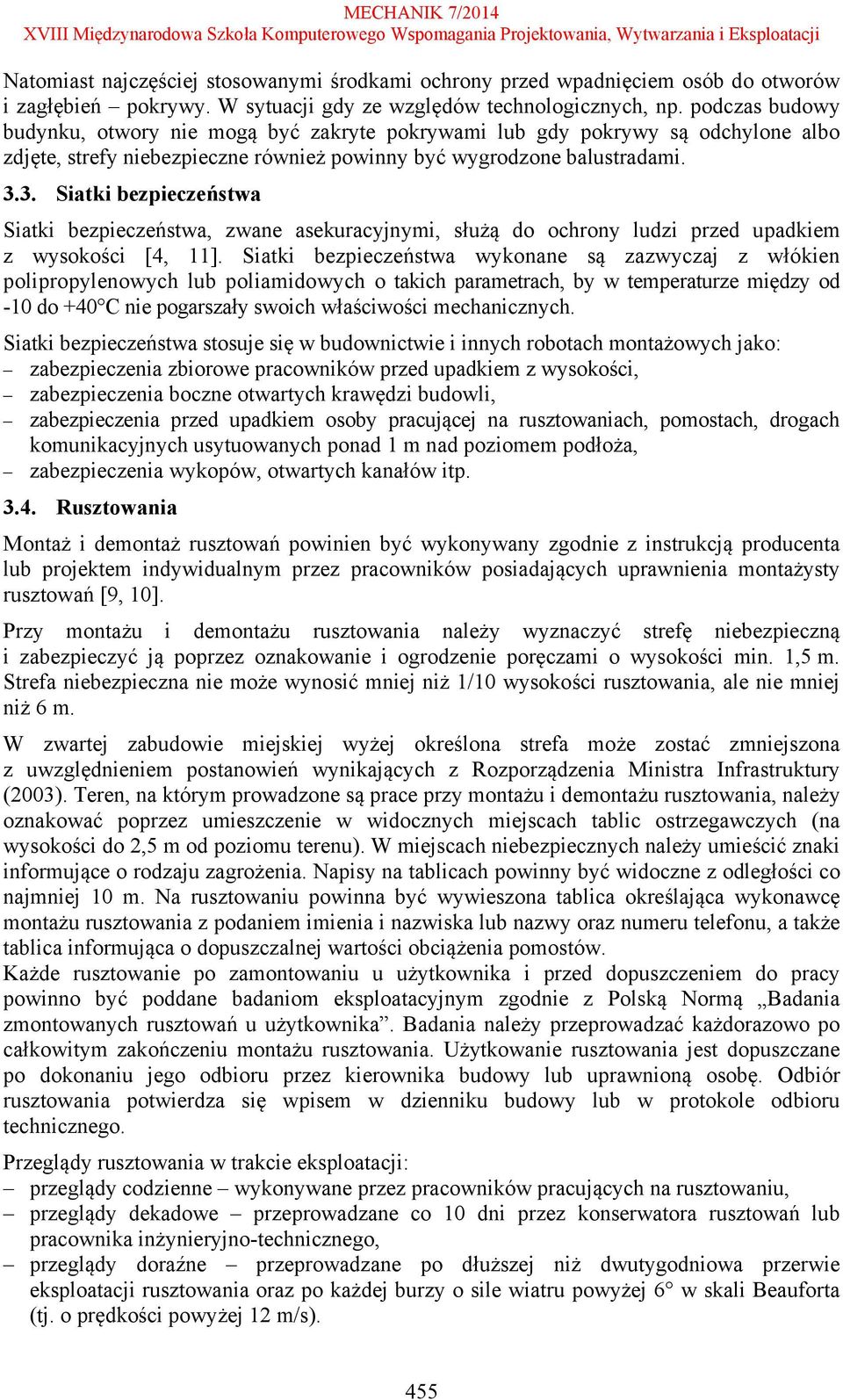 3. Siatki bezpieczeństwa Siatki bezpieczeństwa, zwane asekuracyjnymi, służą do ochrony ludzi przed upadkiem z wysokości [4, 11].