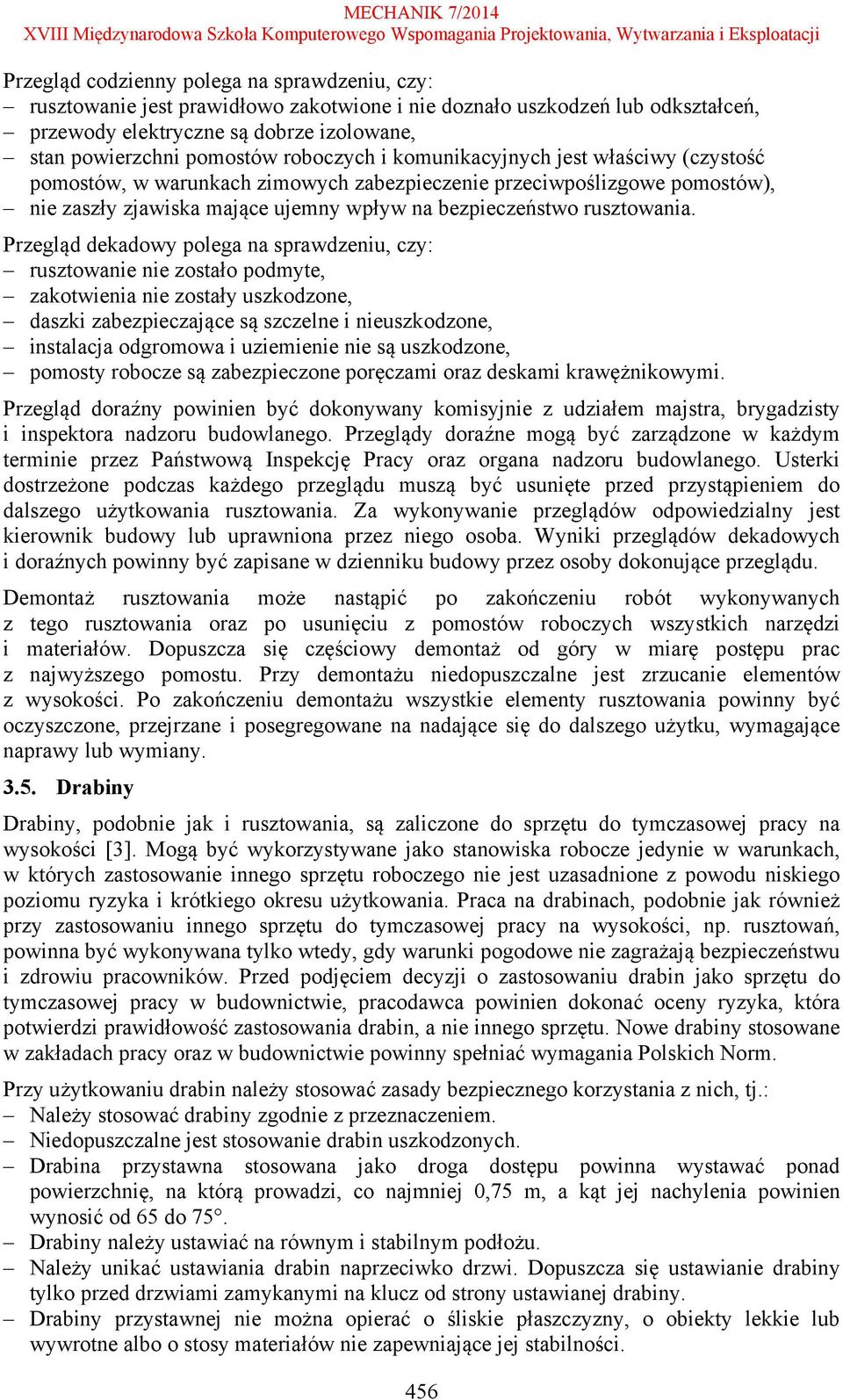 Przegląd dekadowy polega na sprawdzeniu, czy: rusztowanie nie zostało podmyte, zakotwienia nie zostały uszkodzone, daszki zabezpieczające są szczelne i nieuszkodzone, instalacja odgromowa i