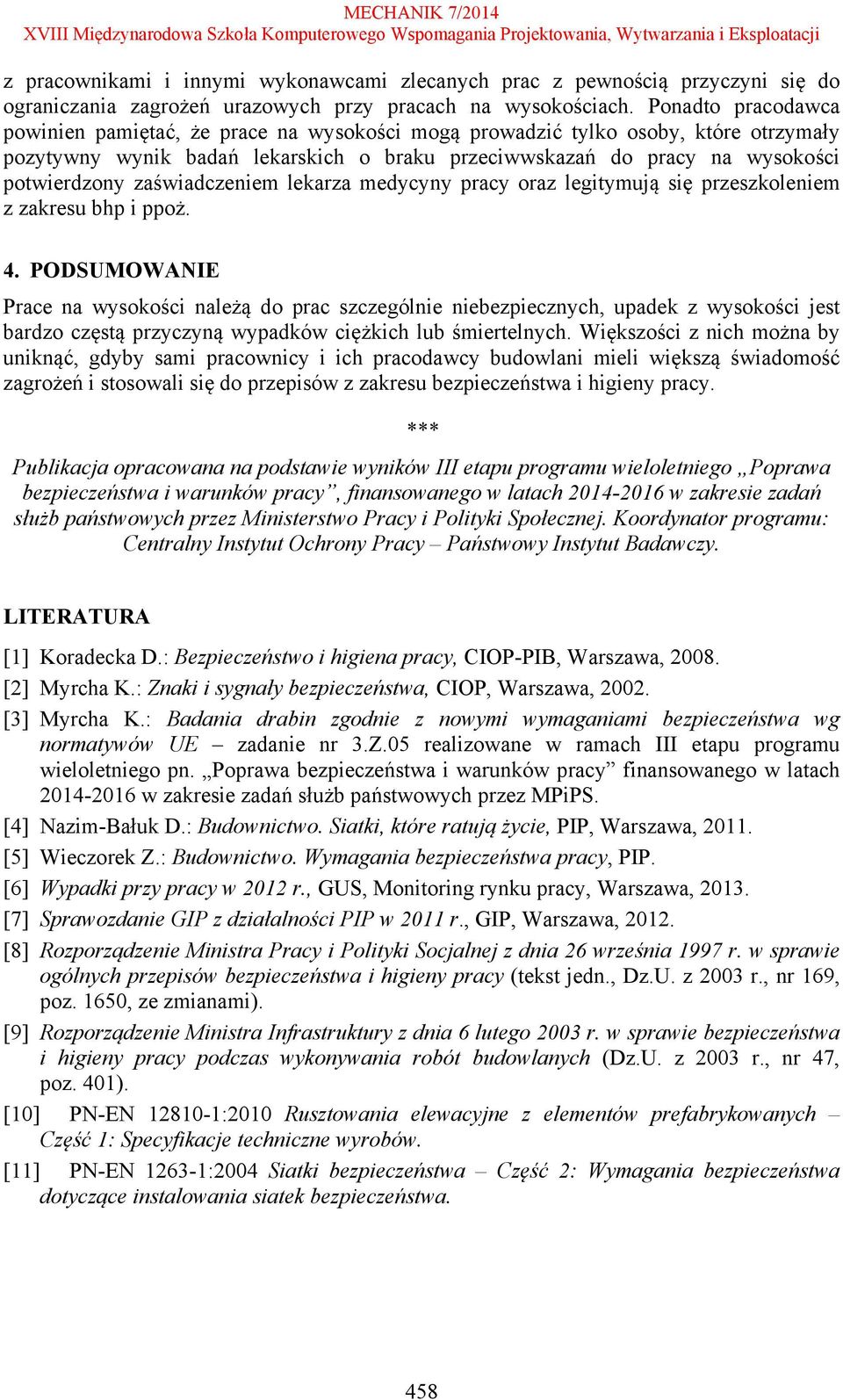 zaświadczeniem lekarza medycyny pracy oraz legitymują się przeszkoleniem z zakresu bhp i ppoż. 4.