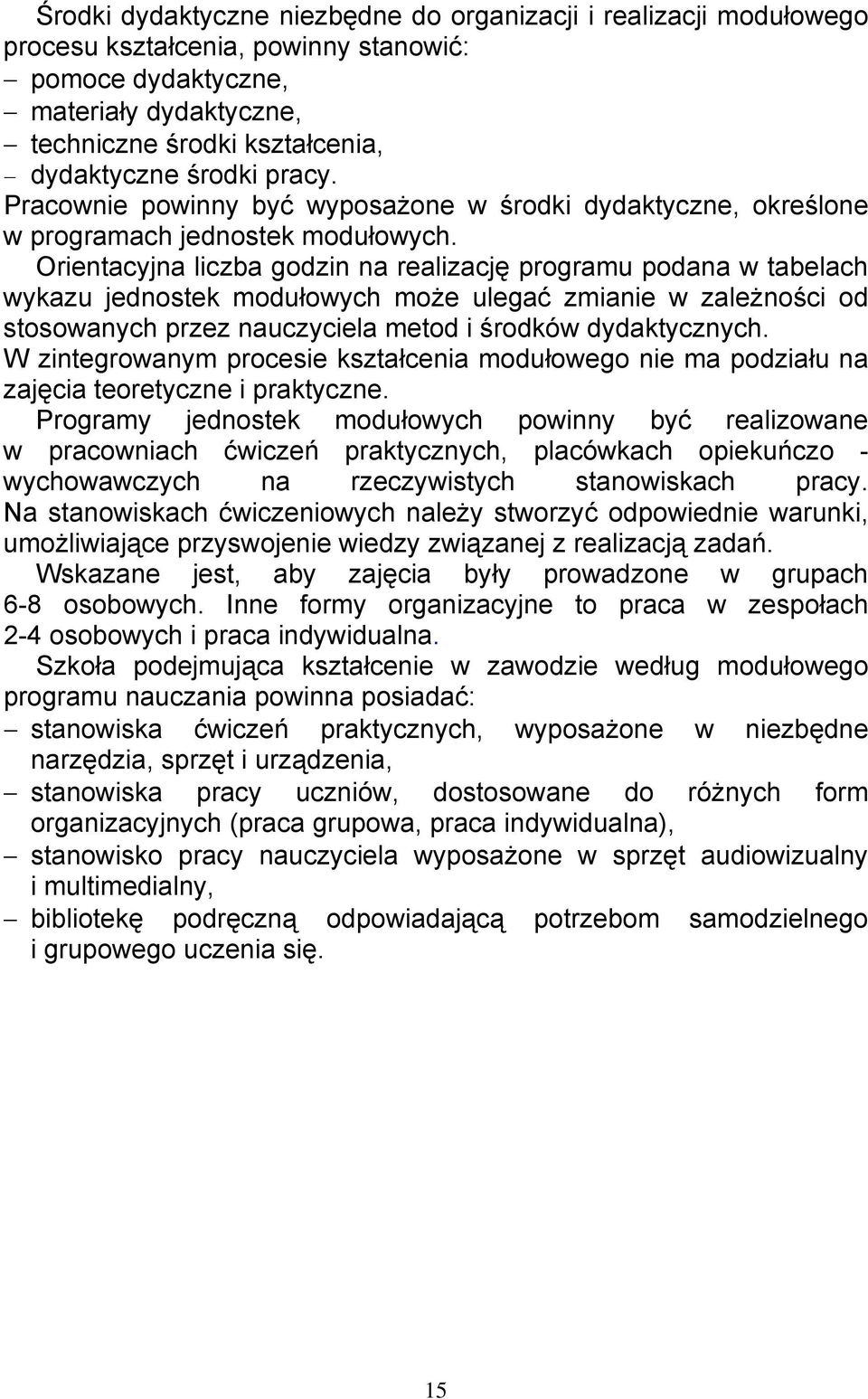 Orientacyjna liczba godzin na realizację programu podana w tabelach wykazu jednostek modułowych może ulegać zmianie w zależności od stosowanych przez nauczyciela metod i środków dydaktycznych.