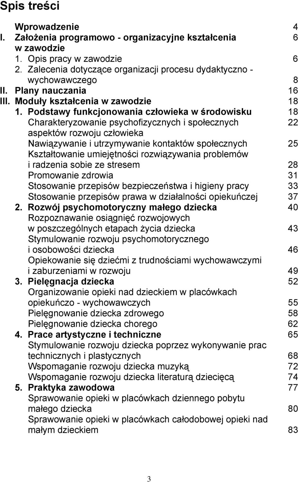 Podstawy funkcjonowania człowieka w środowisku 18 Charakteryzowanie psychofizycznych i społecznych 22 aspektów rozwoju człowieka Nawiązywanie i utrzymywanie kontaktów społecznych 25 Kształtowanie