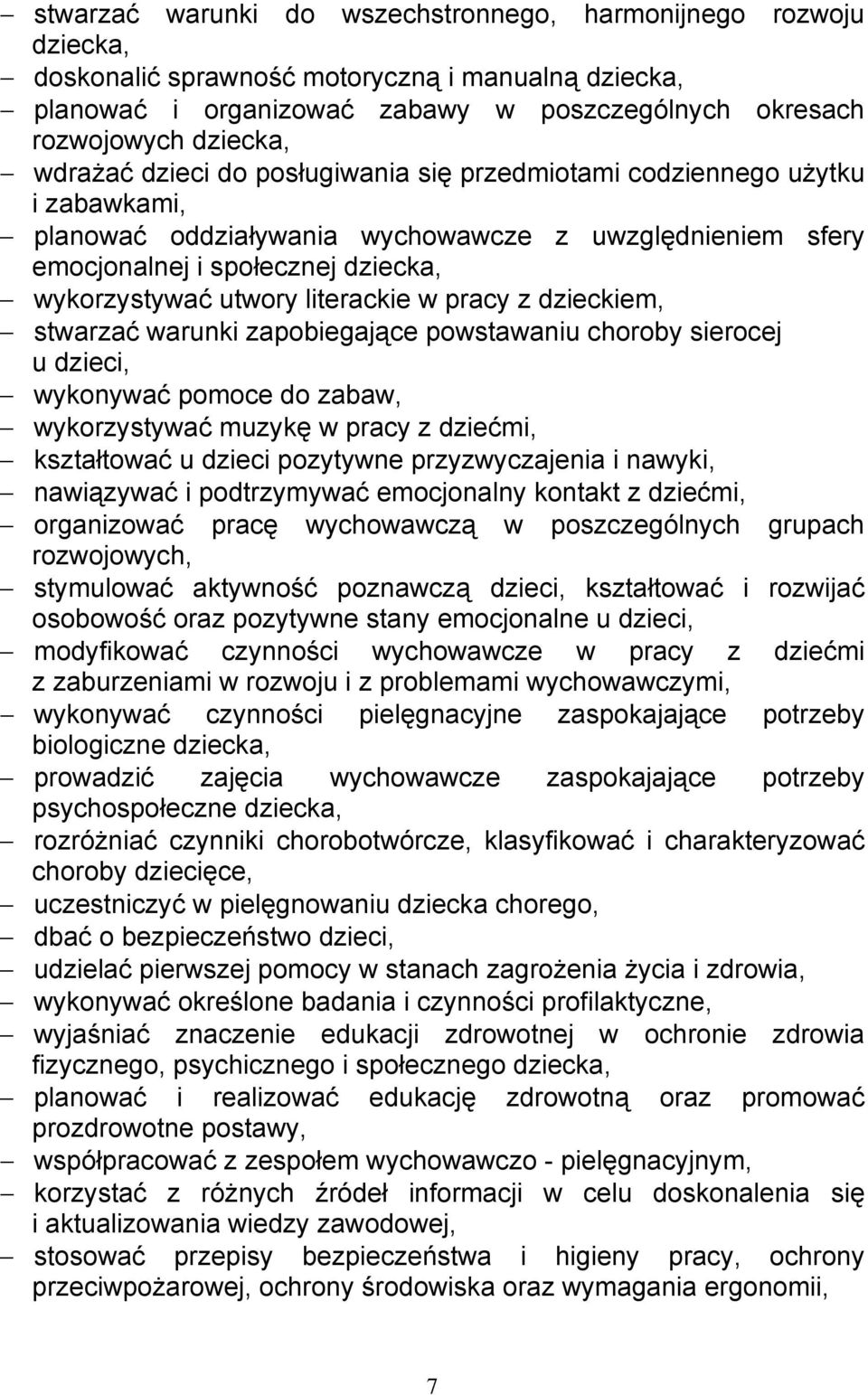 literackie w pracy z dzieckiem, stwarzać warunki zapobiegające powstawaniu choroby sierocej u dzieci, wykonywać pomoce do zabaw, wykorzystywać muzykę w pracy z dziećmi, kształtować u dzieci pozytywne